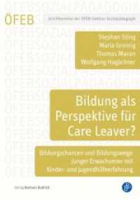 Bildung als Perspektive für Care Leaver? : Bildungschancen und Bildungswege junger Erwachsener mit Kinder- und Jugendhilfeerfahrung (Schriftenreihe der ÖFEB-Sektion Sozialpädagogik 4) （2019. 227 S. 210 mm）