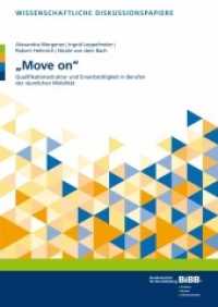 "Move on" : Qualifikationsstruktur und Erwerbstätigkeit in Berufen der räumlichen Mobilität (Wissenschaftliche Diskussionspapiere .195) （2018. 109 S. 297 mm）