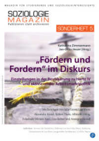 "Fördern und Fordern" im Diskurs : Einstellungen in der Bevölkerung zu Hartz IV und aktivierender Arbeitsmarktpolitik (Soziologie Magazin, Sonderhefte 5) （2019. 198 S. 21 cm）