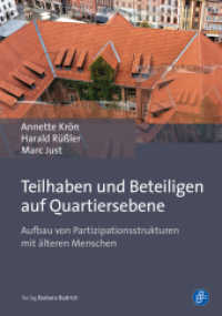 Teilhaben und Beteiligen auf Quartiersebene : Aufbau von Partizipationsstrukturen mit älteren Menschen （2019. 232 S. 210 mm）