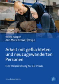 Arbeit mit geflüchteten und neuzugewanderten Personen : Eine Handreichung für die Praxis （2020. 237 S. 210 mm）
