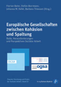 Europäische Gesellschaften zwischen Kohäsion und Spaltung : Rolle, Herausforderungen und Perspektiven Sozialer Arbeit (Theorie, Forschung und Praxis der Sozialen Arbeit 25) （2022. 369 S. 210 mm）