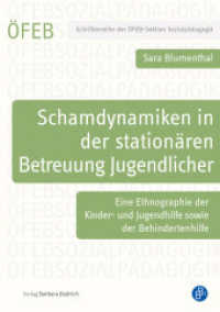 Schamdynamiken in der stationären Betreuung Jugendlicher : Eine Ethnographie der Kinder- und Jugendhilfe sowie der Behindertenhilfe (Schriftenreihe der ÖFEB-Sektion Sozialpädagogik 10) （2023. 216 S. 210 mm）