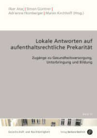 Lokale Antworten auf aufenthaltsrechtliche Prekarität : Zugänge zu Gesundheitsversorgung, Unterbringung und Bildung (Gesellschaft und Nachhaltigkeit 13) （2023. 281 S. 210 mm）