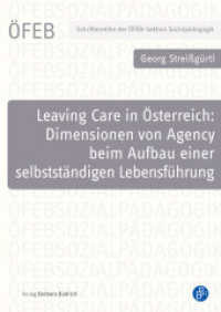 Leaving Care in Österreich: Dimensionen von Agency beim Aufbau einer selbstständigen Lebensführung (Schriftenreihe der ÖFEB-Sektion Sozialpädagogik 11) （2023. 278 S. 210 mm）