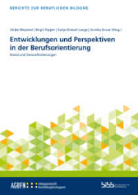 Entwicklungen und Perspektiven in der Berufsorientierung : Stand und Herausforderungen (Berichte zur beruflichen Bildung 29) （2022. 337 S. 240 mm）