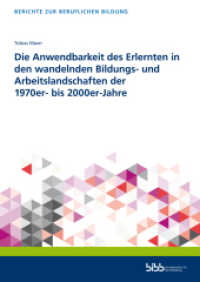 Die Anwendbarkeit des Erlernten in den wandelnden Bildungs- und Arbeitslandschaften der 1970er- bis 2000er-Jahre (Berichte zur beruflichen Bildung) （2021. 372 S. 240 mm）