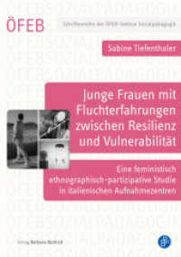 Junge Frauen mit Fluchterfahrungen zwischen Resilienz und Vulnerabilität : Eine feministisch ethnographisch-partizipative Studie in italienischen Aufnahmezentren (Schriftenreihe der ÖFEB-Sektion Sozialpädagogik 13) （2024. 233 S. 210 mm）