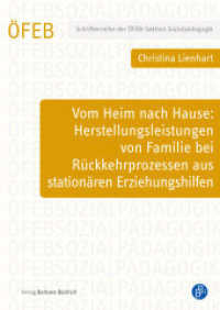 Vom Heim nach Hause: Herstellungsleistungen von Familie bei Rückkehrprozessen aus stationären Erziehungshilfen (Schriftenreihe der ÖFEB-Sektion Sozialpädagogik 16) （2024. 394 S. 210 mm）