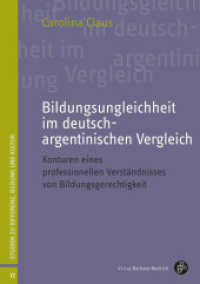 Bildungsungleichheit im deutsch-argentinischen Vergleich : Konturen eines professionellen Verständnisses von Bildungsgerechtigkeit (Studien zu Differenz, Bildung und Kultur 17) （2024. 343 S. 210 mm）