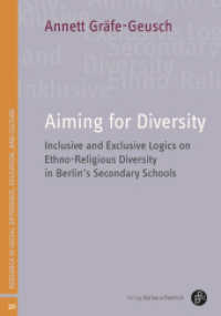 Aiming for Diversity : Inclusive and Exclusive Logics on Ethno-Religious Diversity in Berlin's Secondary Schools (Studien zu Differenz, Bildung und Kultur 20) （2025. 200 S. 210 mm）