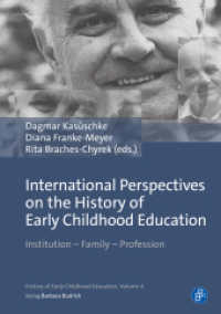 International Perspectives on the History of Early Childhood Education : Institution - Family - Profession (Zugänge zur Geschichte der Pädagogik der frühen Kindheit 4) （2025. 177 S. 210 mm）