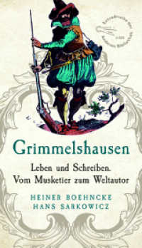 Grimmelshausen : Leben und Schreiben. Vom Musketier zum Weltautor. Überarbeitet und ergänzt um ein Register (Extradrucke der Anderen Bibliothek 323) （1. Auflage. 2018. 512 S. 217.00 mm）