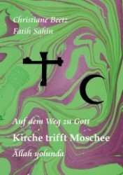 Kirche trifft Moschee : Auf dem Weg zu Gott - Allah yolunda （2012. 152 S. 20 Farbabb. 210 mm）