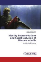 Identity Representations and Social Exclusion of Women in India : An Identity Discourse （Aufl. 2012. 436 S. 220 mm）