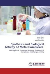 Synthesis and Biological Activity of Metal Complexes : Melting Point, Elemental Analysis, Geometry of Complexes, Anti-fungal Activity （Aufl. 2012. 64 S.）