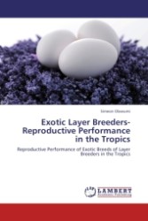 Exotic Layer Breeders- Reproductive Performance in the Tropics : Reproductive Performance of Exotic Breeds of Layer Breeders in the Tropics （Aufl. 2012. 88 S.）