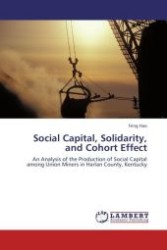 Social Capital, Solidarity, and Cohort Effect : An Analysis of the Production of Social Capital among Union Miners in Harlan County, Kentucky （Aufl. 2012. 112 S. 220 mm）