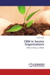 CRM in Service Organizations : CRM at Infancy in INDIA （Aufl. 2012. 184 S.）