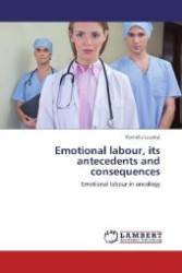 Emotional labour, its antecedents and consequences : Emotional labour in oncology （Aufl. 2012. 172 S. 220 mm）
