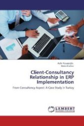 Client-Consultancy Relationship in ERP Implementation : From Consultancy Aspect: A Case Study in Turkey （Aufl. 2012. 172 S. 220 mm）