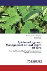 Epidemiology and Management of Leaf Blight of Taro : Leaf blight caused by Phytophthora colocasiae causes 25-50% yield loss （Aufl. 2012. 148 S. 220 mm）