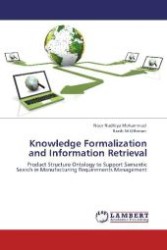 Knowledge Formalization and Information Retrieval : Product Structure Ontology to Support Semantic Search in Manufacturing Requirements Management （Aufl. 2012. 132 S. 220 mm）