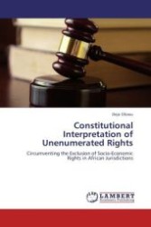 Constitutional Interpretation of Unenumerated Rights : Circumventing the Exclusion of Socio-Economic Rights in African Jurisdictions （Aufl. 2012. 72 S. 220 mm）