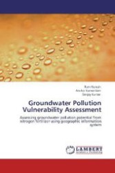 Groundwater Pollution Vulnerability Assessment : Assessing groundwater pollution potential from nitrogen fertilizer using geographic information system （Aufl. 2012. 104 S. 220 mm）