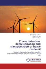 Characterization,demulsification and transportation of heavy crude oil : Pipeline trasportation; emulsion stability; demulsification; droplet size; shear stress & shear rate （Aufl. 2012. 168 S. 220 mm）