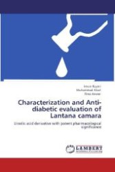 Characterization and Anti-diabetic evaluation of Lantana camara : Ursolic acid derivative with potent pharmacological significance （Aufl. 2012. 144 S. 220 mm）