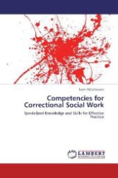 Competencies for Correctional Social Work : Specialized Knowledge and Skills for Effective Practice （Aufl. 2012. 408 S. 220 mm）