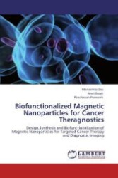 Biofunctionalized Magnetic Nanoparticles for Cancer Theragnostics : Design,Synthesis and Biofunctionalization of Magnetic Nanoparticles for Targeted Cancer Therapy and Diagnostic Imaging （Aufl. 2012. 192 S.）