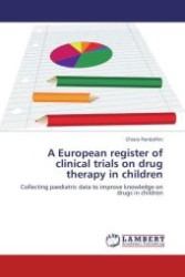 A European register of clinical trials on drug therapy in children : Collecting paediatric data to improve knowledge on drugs in children （Aufl. 2012. 236 S. 220 mm）