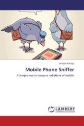 Mobile Phone Sniffer : A Simple way to measure radiations of mobile （Aufl. 2012. 56 S.）