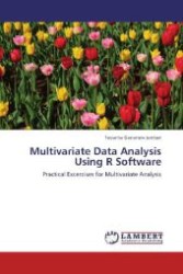 Multivariate Data Analysis Using R Software : Practical Excercises for Multivariate Analysis （Aufl. 2012. 120 S. 220 mm）