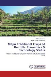 Major Traditional Crops of the Hills: Economics & Technology Status : Major Traditional crops of the Hills of Uttarakhand, India （Aufl. 2012. 148 S. 220 mm）