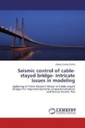 Seismic control of cable-stayed bridge- Intricate issues in modeling : Updating of Finite Element Model of Cable-stayed Bridges for Improved Dynamic Characteristization and Active Seismic Res （2012. 188 S. 220 mm）
