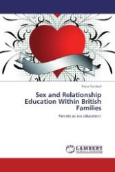 Sex and Relationship Education Within British Families : Parents as sex educators! （2012. 232 S. 220 mm）