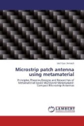 Microstrip patch antenna using metamaterial : Principles,Theories,Designs and Researches of Metamaterial based Multiband-Miniaturized-Compact Microstrip Antennas （Aufl. 2012. 244 S. 220 mm）