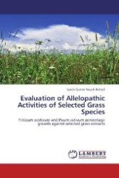 Evaluation of Allelopathic Activities of Selected Grass Species : Triticum aestivum and Pisum sativum percentage growth against selected grass extracts （Aufl. 2012. 112 S. 220 mm）