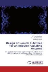 Design of Conical TEM feed for an Impulse Radiating Antenna : An applied microwave engineering simulation. Used MATLAB and IE3D softwares. Work carried out at center of excellence,OU （Aufl. 2012. 76 S.）