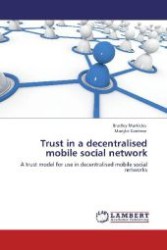 Trust in a decentralised mobile social network : A trust model for use in decentralised mobile social networks （Aufl. 2012. 192 S. 220 mm）