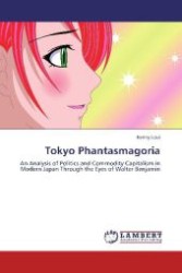 Tokyo Phantasmagoria : An Analysis of Politics and Commodity Capitalism in Modern Japan Through the Eyes of Walter Benjamin （Aufl. 2012. 140 S. 220 mm）