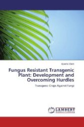 Fungus Resistant Transgenic Plant: Development and Overcoming Hurdles : Transgenic Crops Against Fungi （Aufl. 2012. 76 S. 220 mm）