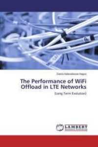 The Performance of WiFi Offload in LTE Networks : (Long Term Evolution) （Aufl. 2012. 180 S. 220 mm）