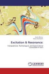 Excitation & Resonance: : Compositional, Technological, and Socio-Cultural Correlation in Scars （Aufl. 2012. 108 S. 220 mm）