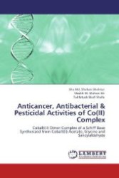Anticancer, Antibacterial & Pesticidal Activities of Co(II) Complex : Cobalt(II) Dimer Complex of a Schiff Base Synthesized from Cobalt(II) Acetate, Glycine and Salicylaldehyde （Aufl. 2012. 180 S. 220 mm）