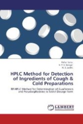 HPLC Method for Detection of Ingredients of Cough & Cold Preparations : RP-HPLC Method for Determination of Guaifenesin and Pseudoephedrine in Tablet Dosage Form （Aufl. 2012. 112 S. 220 mm）