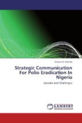 Strategic Communication For Polio Eradication In Nigeria : Lessons and Challenges （Aufl. 2012. 276 S. 220 mm）
